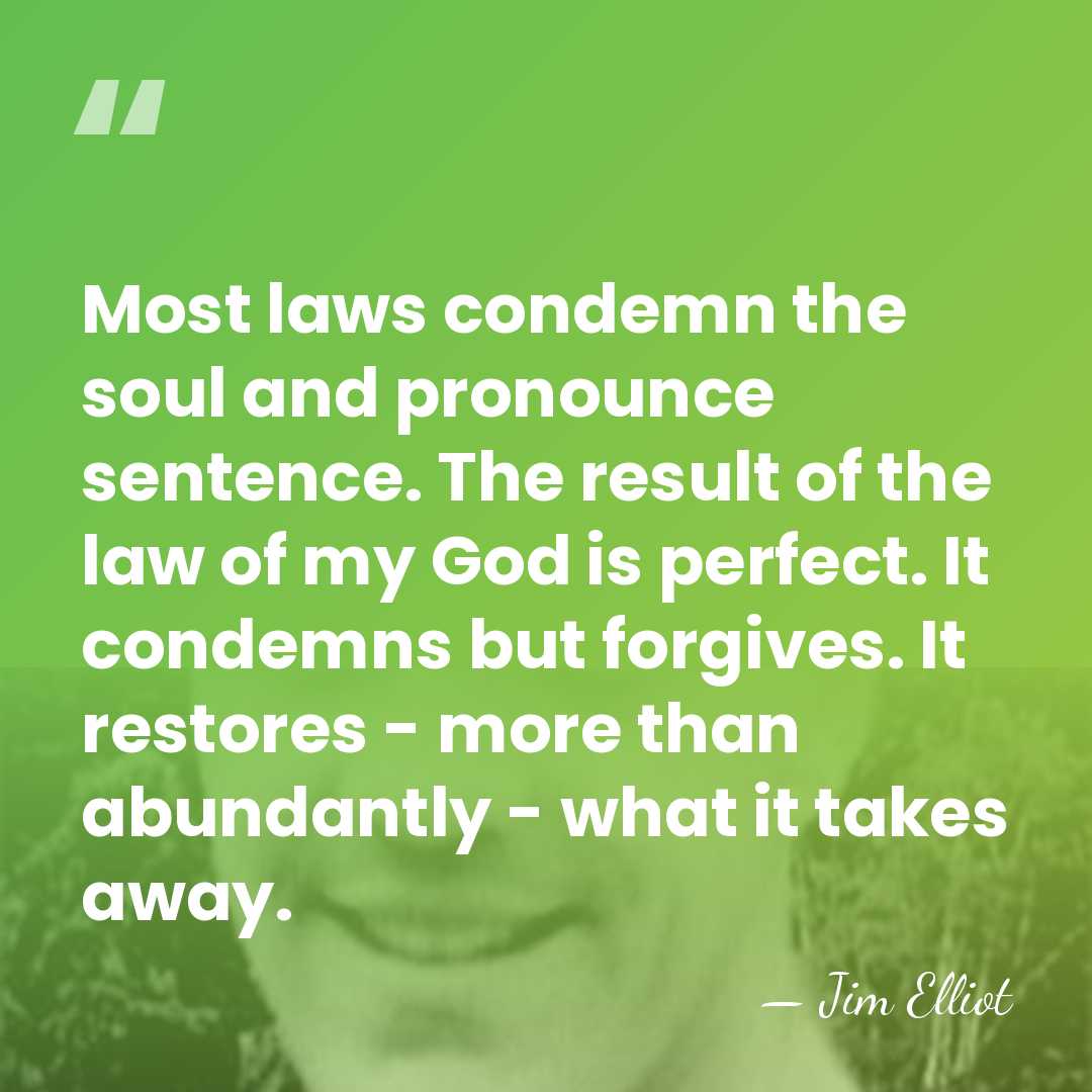 Most laws condemn the soul and pronounce sentence. The result of the&hellip; - Jim Elliot