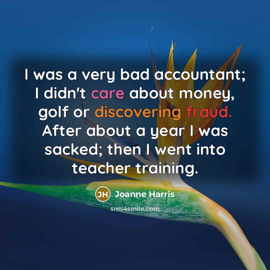 “I was a very bad accountant; I didn't care about…” quote by Joanne Harris