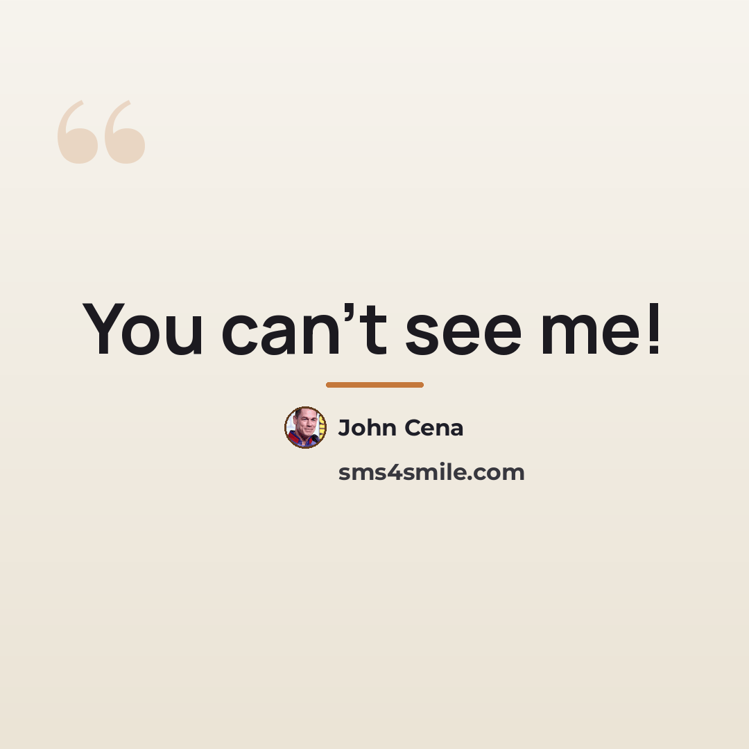“You can't see me!…” quote by John Cena