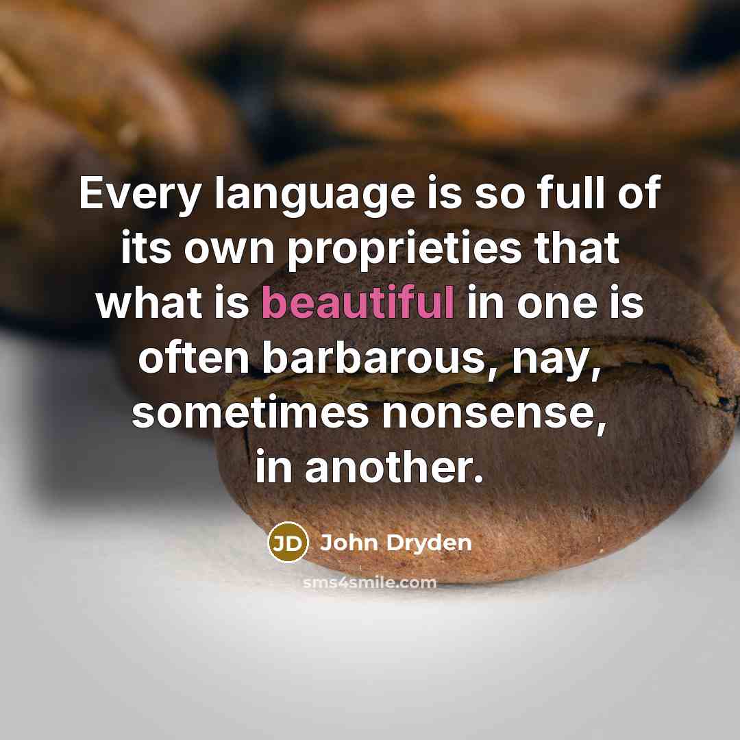 “Every language is so full of its own proprieties that…” quote by John Dryden
