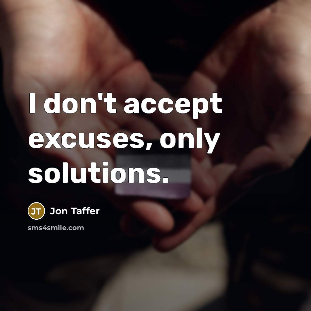 “I don't accept excuses, only solutions.” quote by Jon Taffer