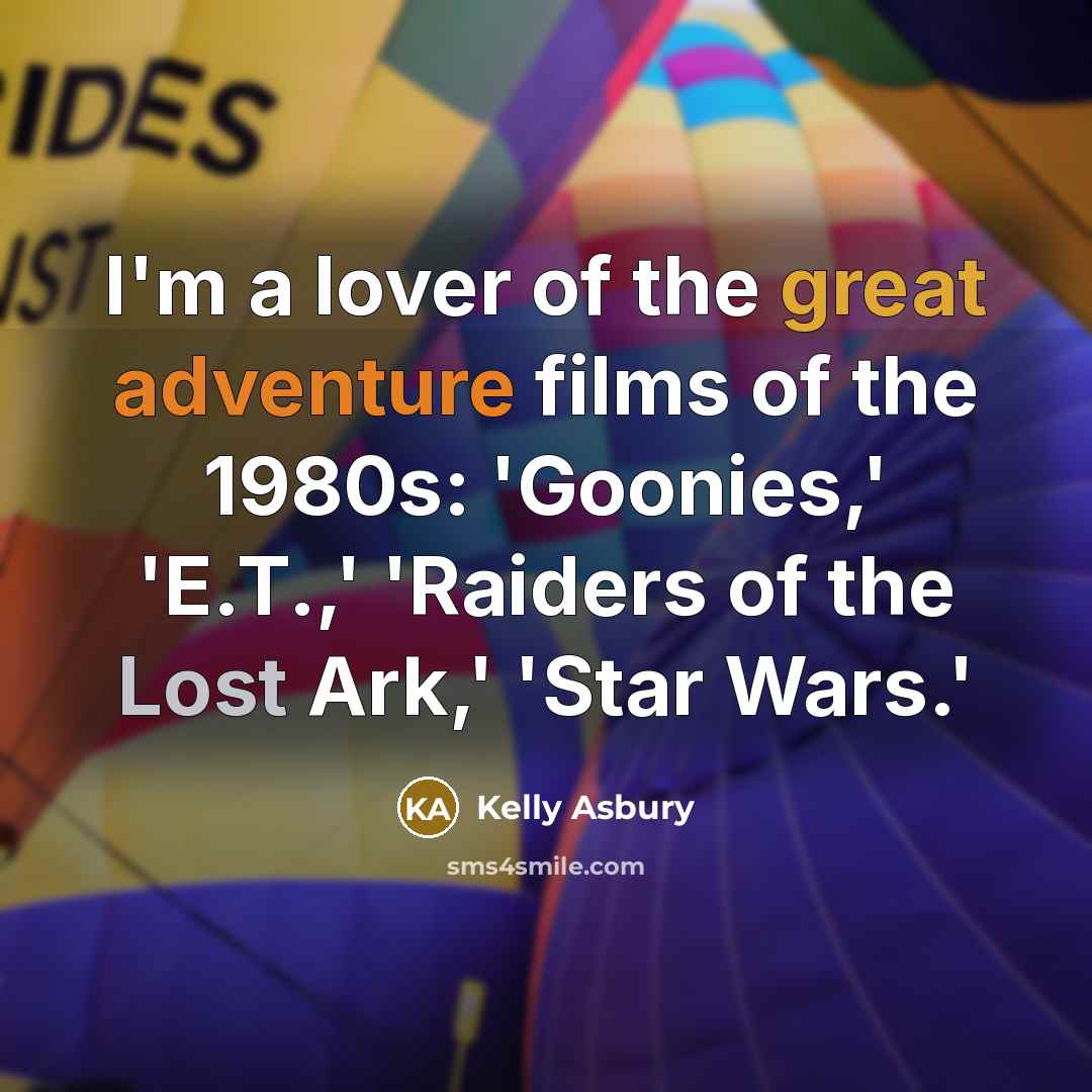 “I'm a lover of the great adventure films of the…” quote by Kelly Asbury