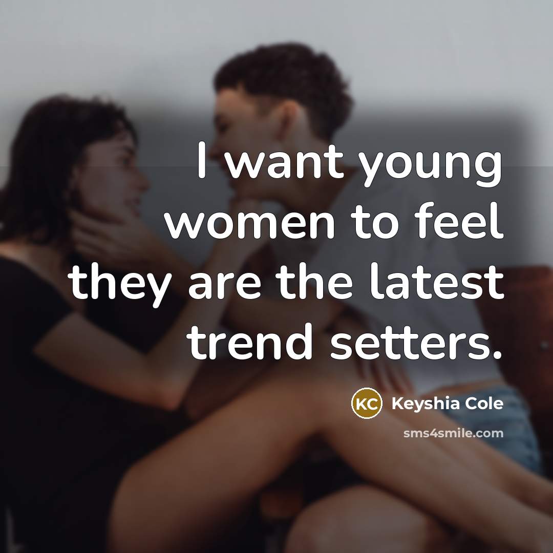 “I want young women to feel they are the latest…” quote by Keyshia Cole