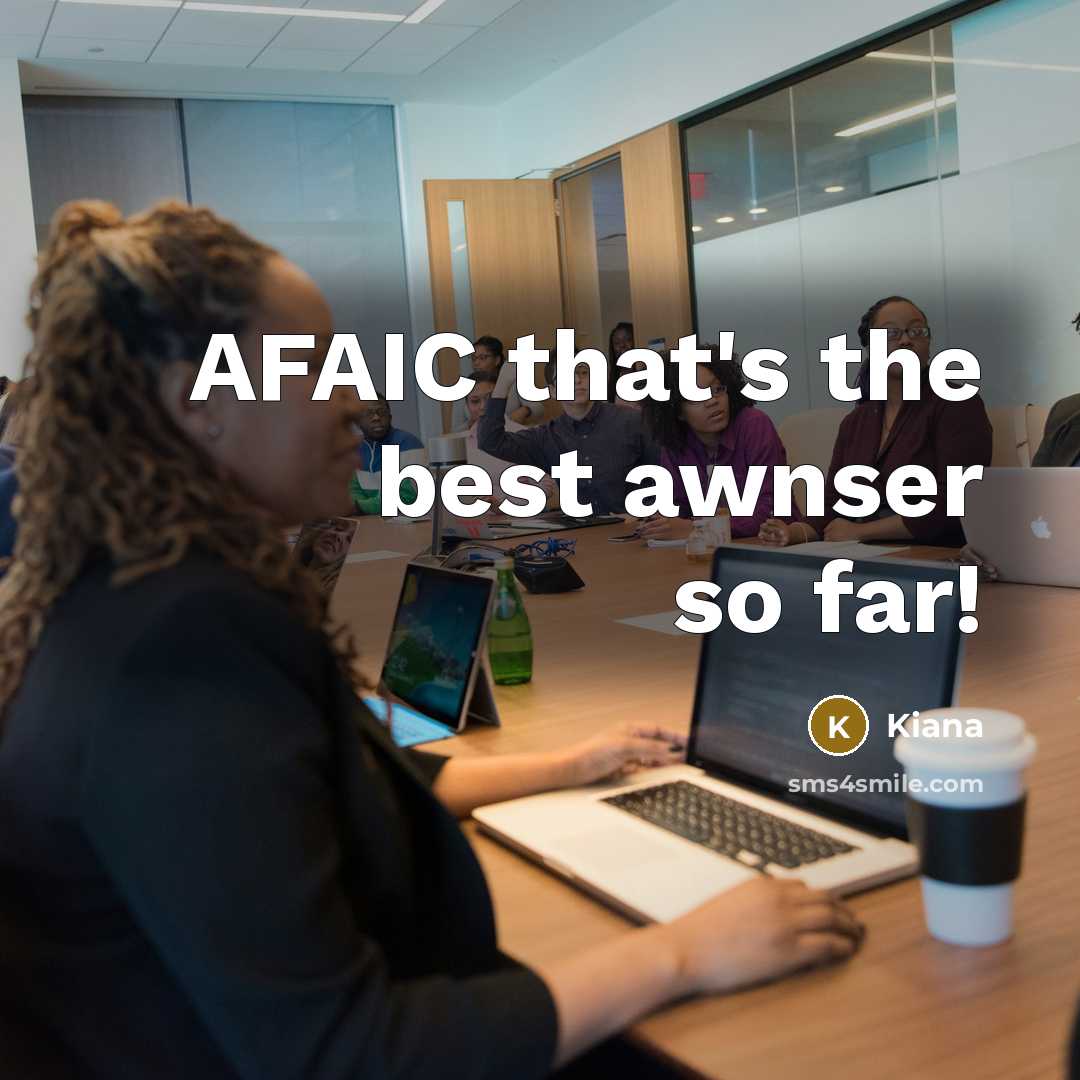 “AFAIC that's the best awnser so far!” quote by Kiana