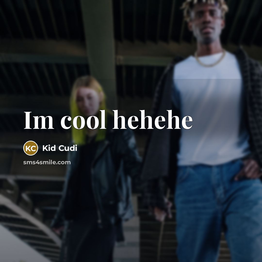 “Im cool hehehe…” quote by Kid Cudi