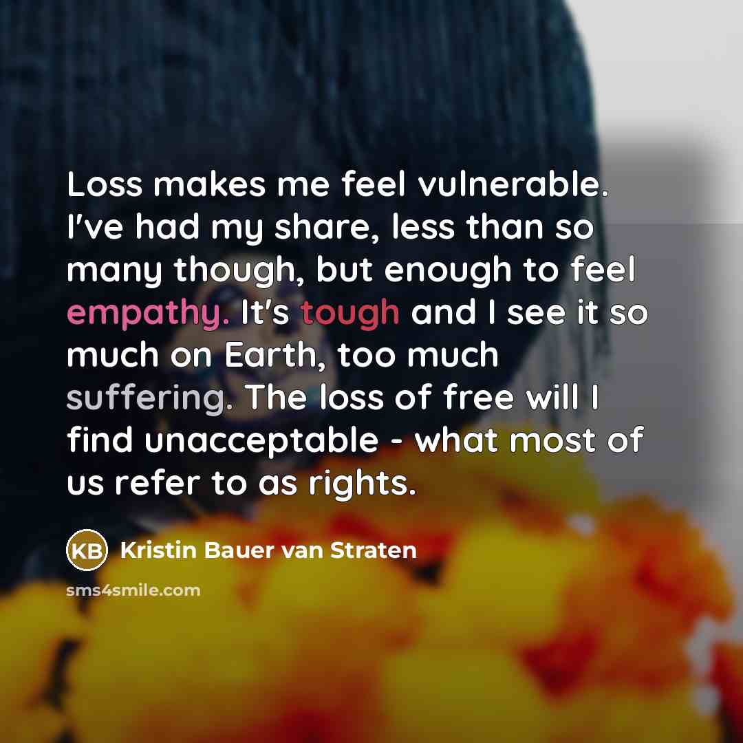 “Loss makes me feel vulnerable. I've had my share, less…” quote by Kristin Bauer van Straten