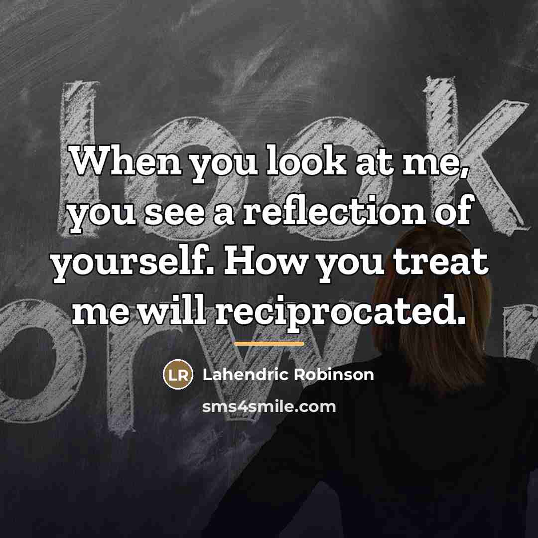 “When you look at me, you see a reflection of…” quote by Lahendric Robinson