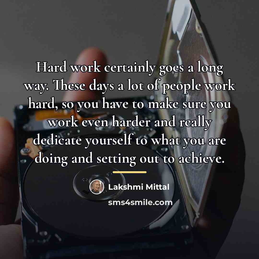 “Hard work certainly goes a long way. These days a…” quote by Lakshmi Mittal