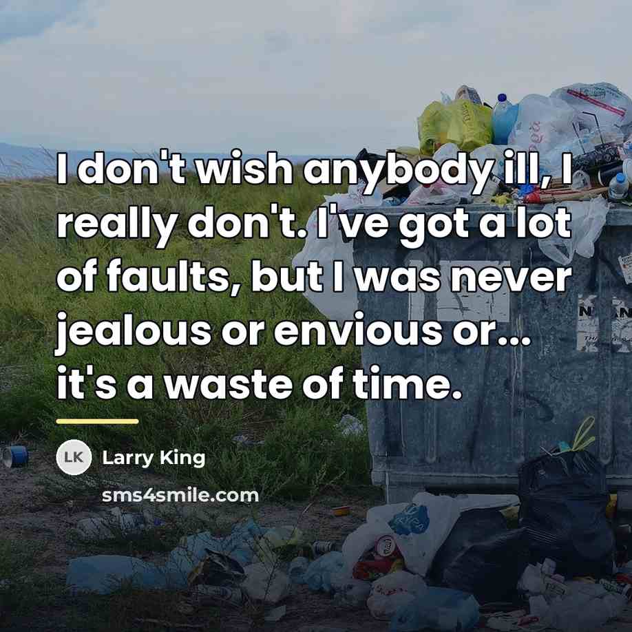 “I don't wish anybody ill, I really don't. I've got…” quote by Larry King