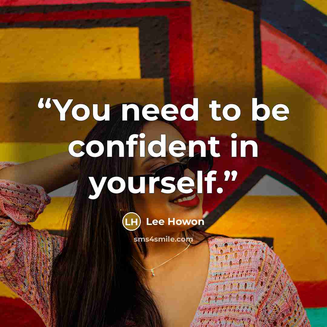 “You need to be confident in yourself.” quote by Lee Howon