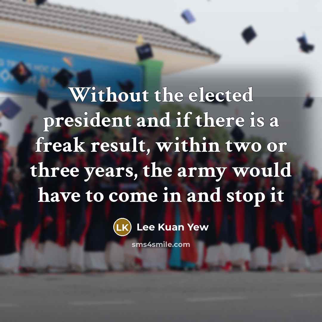 “Without the elected president and if there is a freak…” quote by Lee Kuan Yew