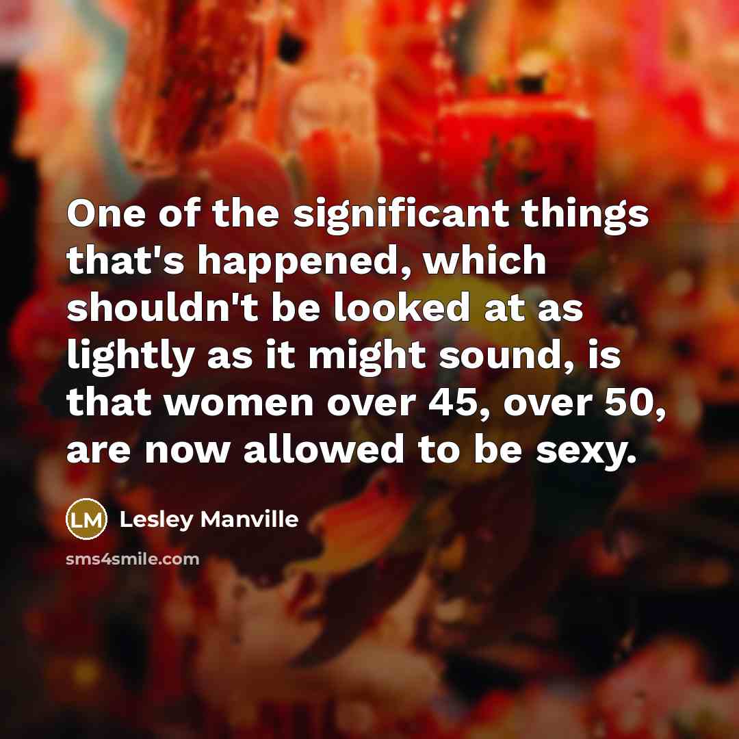 “One of the significant things that's happened, which shouldn't be…” quote by Lesley Manville