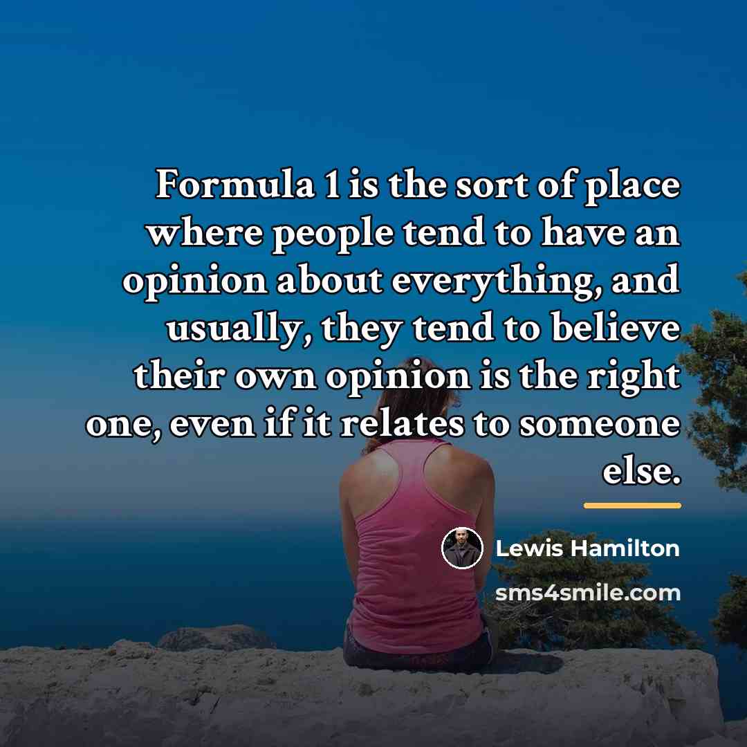 “Formula 1 is the sort of place where people tend…” quote by Lewis Hamilton