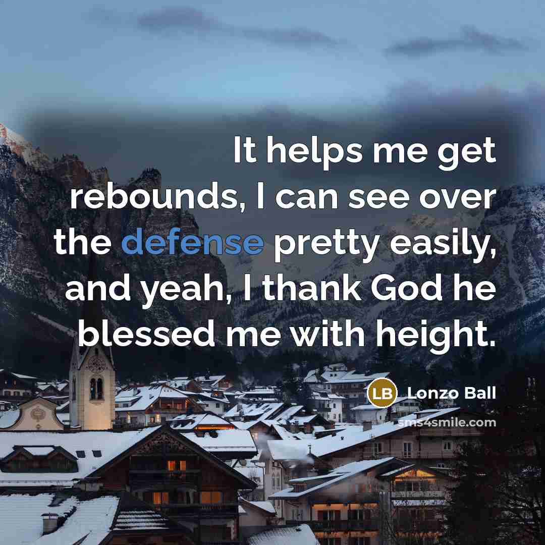 “It helps me get rebounds, I can see over the…” quote by Lonzo Ball