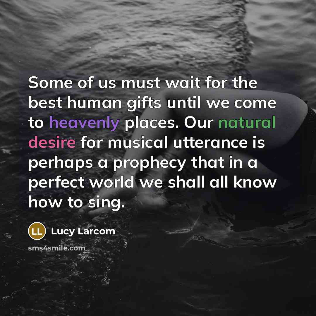 “Some of us must wait for the best human gifts…” quote by Lucy Larcom