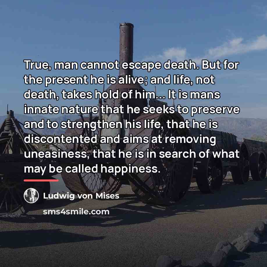 “True, man cannot escape death. But for the present he…” quote by Ludwig von Mises