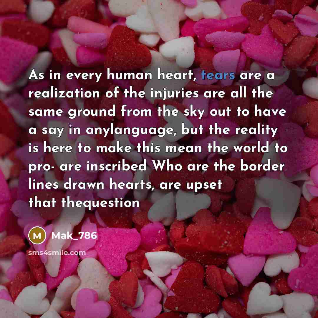 “As in every human heart, tears are a realization of…” quote by Mak_786