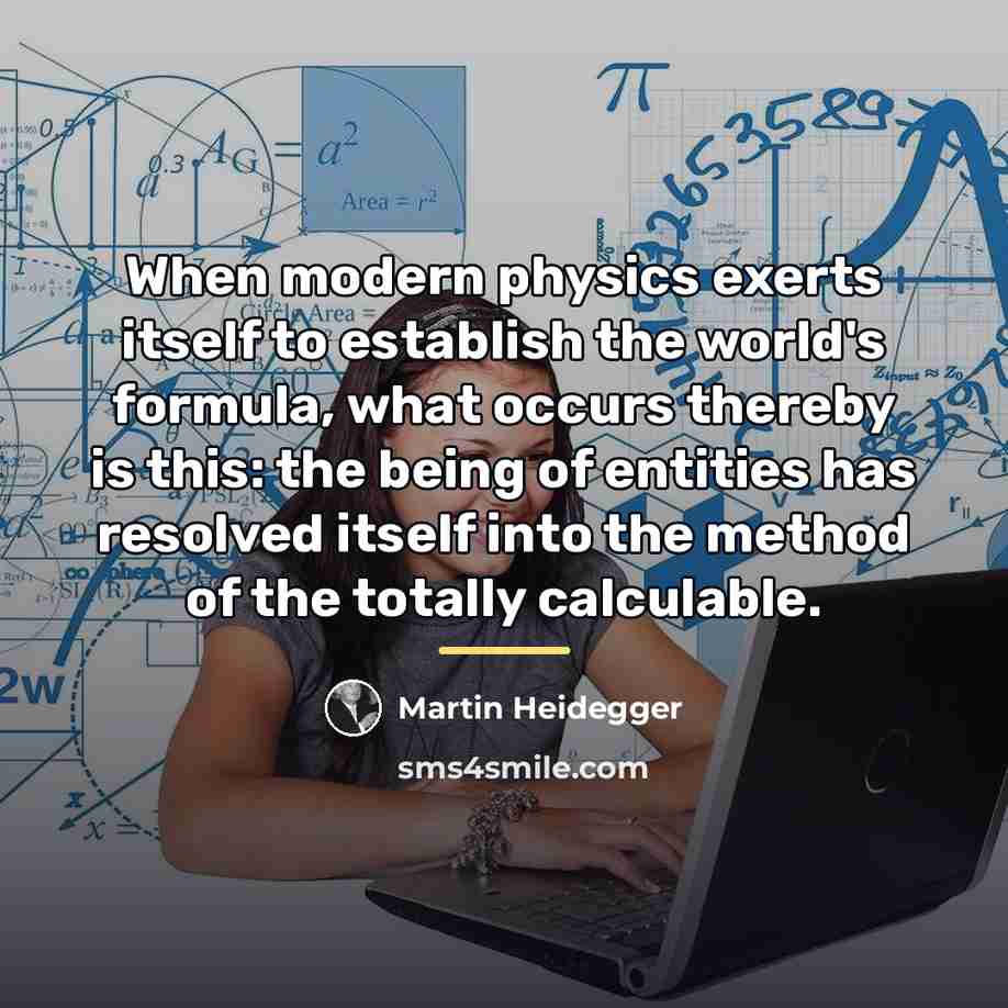 “When modern physics exerts itself to establish the world's formula,…” quote by Martin Heidegger