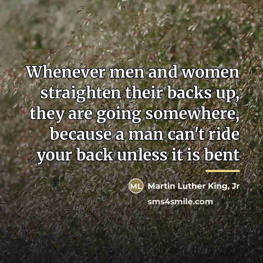 “Whenever men and women straighten their backs up, they are…” quote by Martin Luther King, Jr