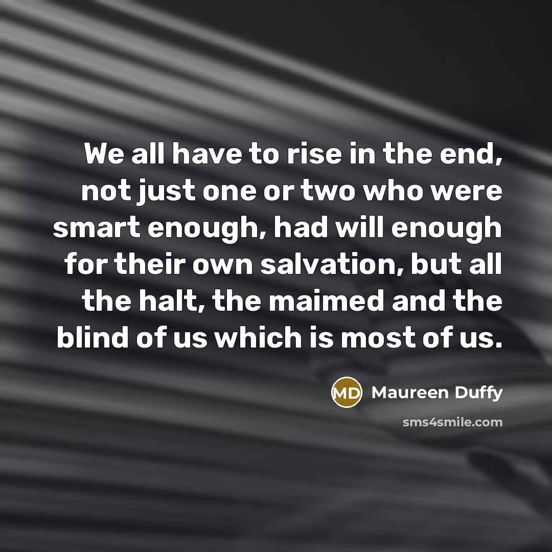 “We all have to rise in the end, not just…” quote by Maureen Duffy