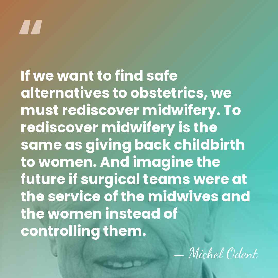 If we want to find safe alternatives to obstetrics, we must rediscover&hellip; - Michel Odent