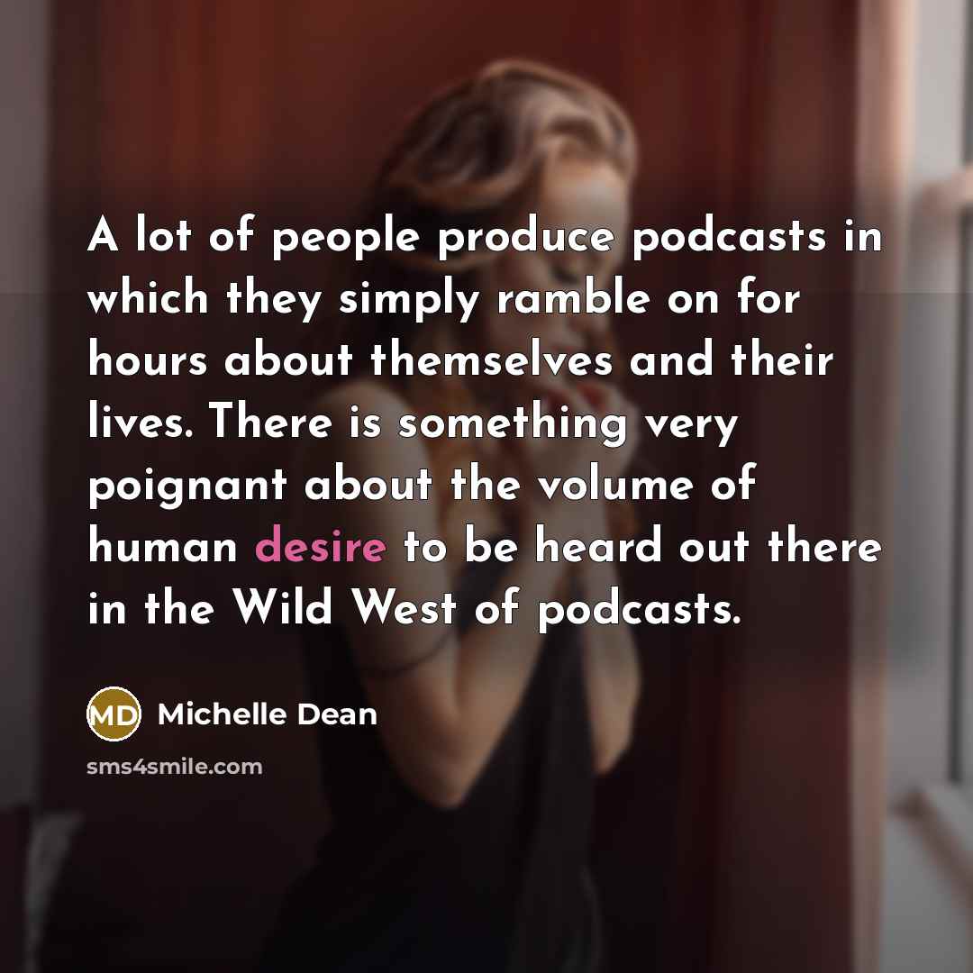 “A lot of people produce podcasts in which they simply…” quote by Michelle Dean