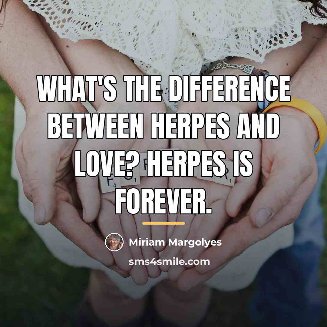 “What's the difference between herpes and love? Herpes is forever.…” quote by Miriam Margolyes