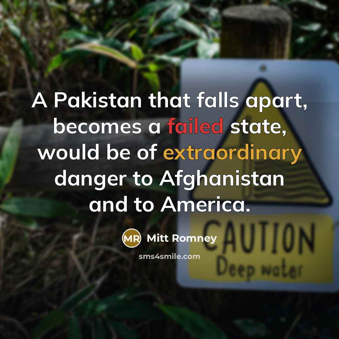 “A Pakistan that falls apart, becomes a failed state, would…” quote by Mitt Romney