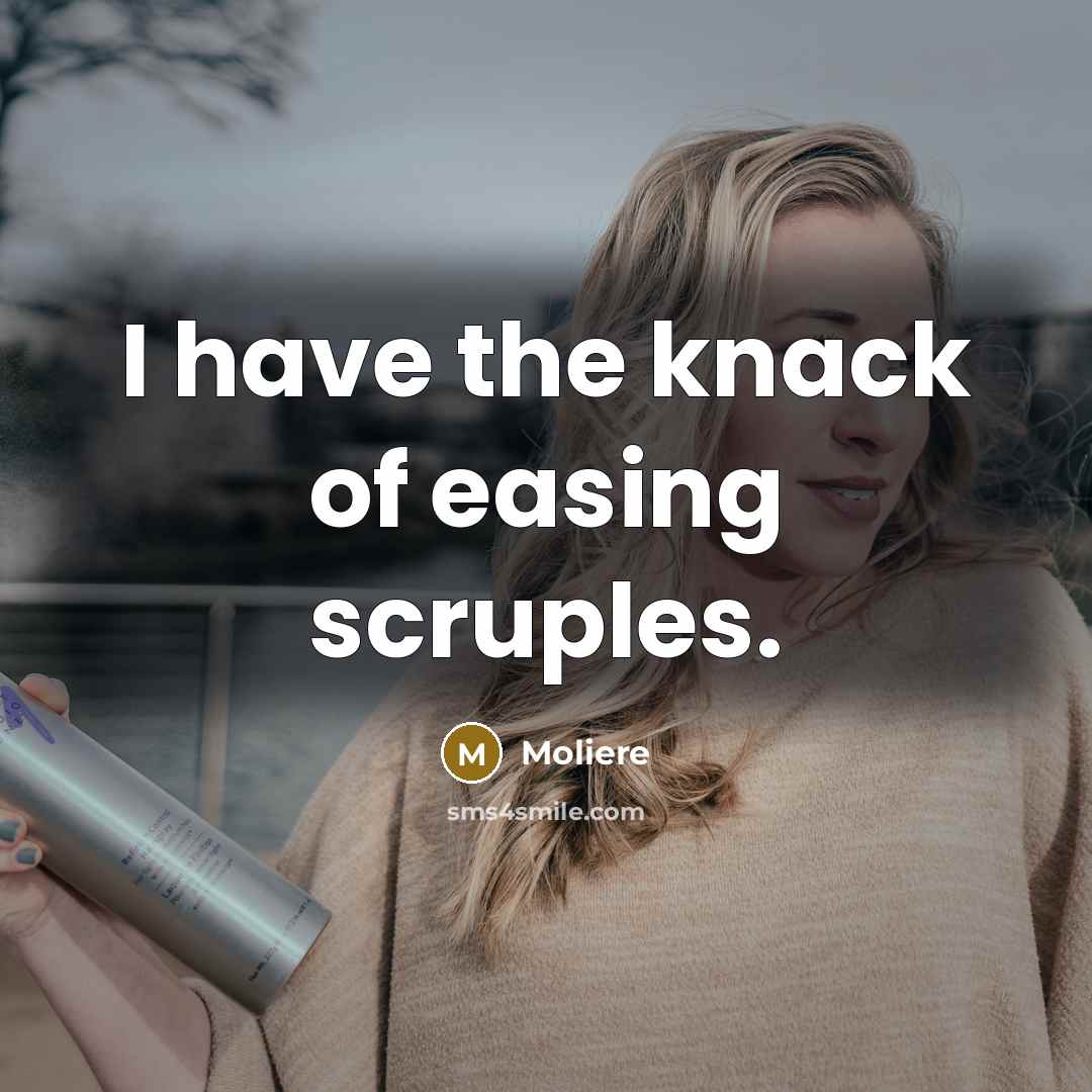 “I have the knack of easing scruples.…” quote by Moliere