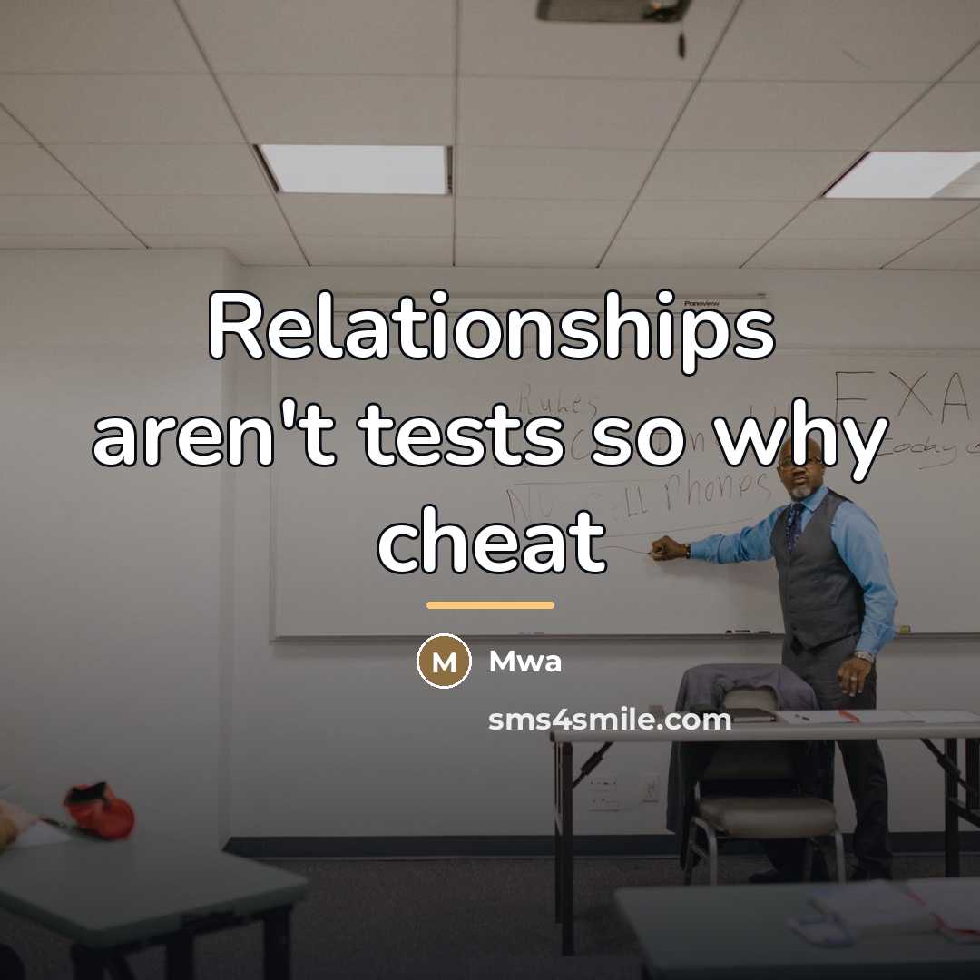 “Relationships aren't tests so why cheat…” quote by Mwa