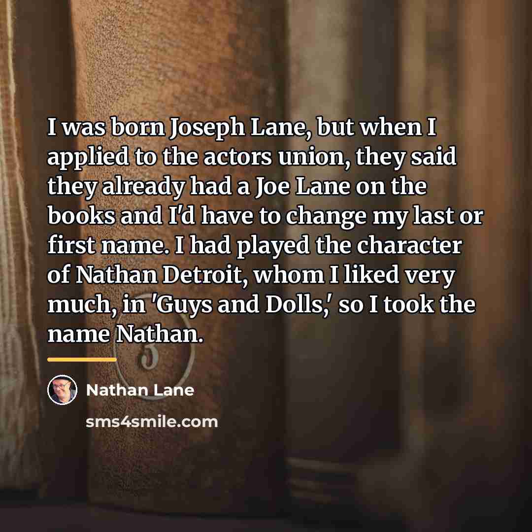 “I was born Joseph Lane, but when I applied to…” quote by Nathan Lane