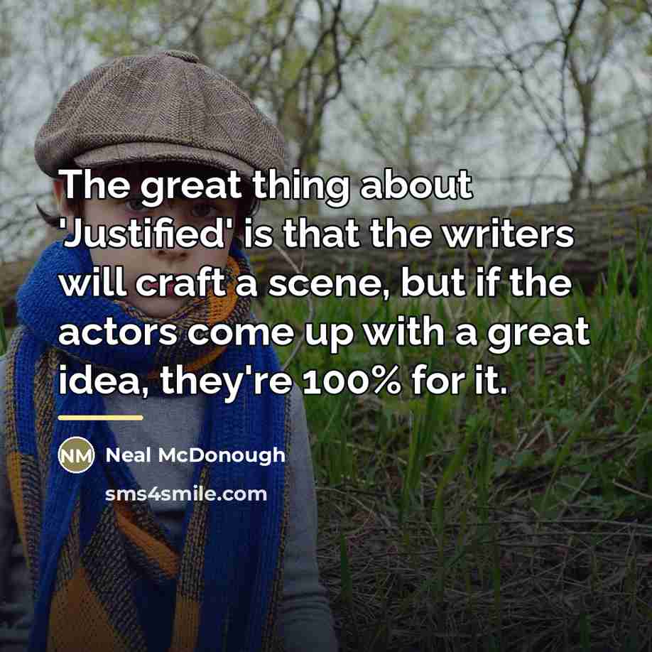 “The great thing about 'Justified' is that the writers will…” quote by Neal McDonough