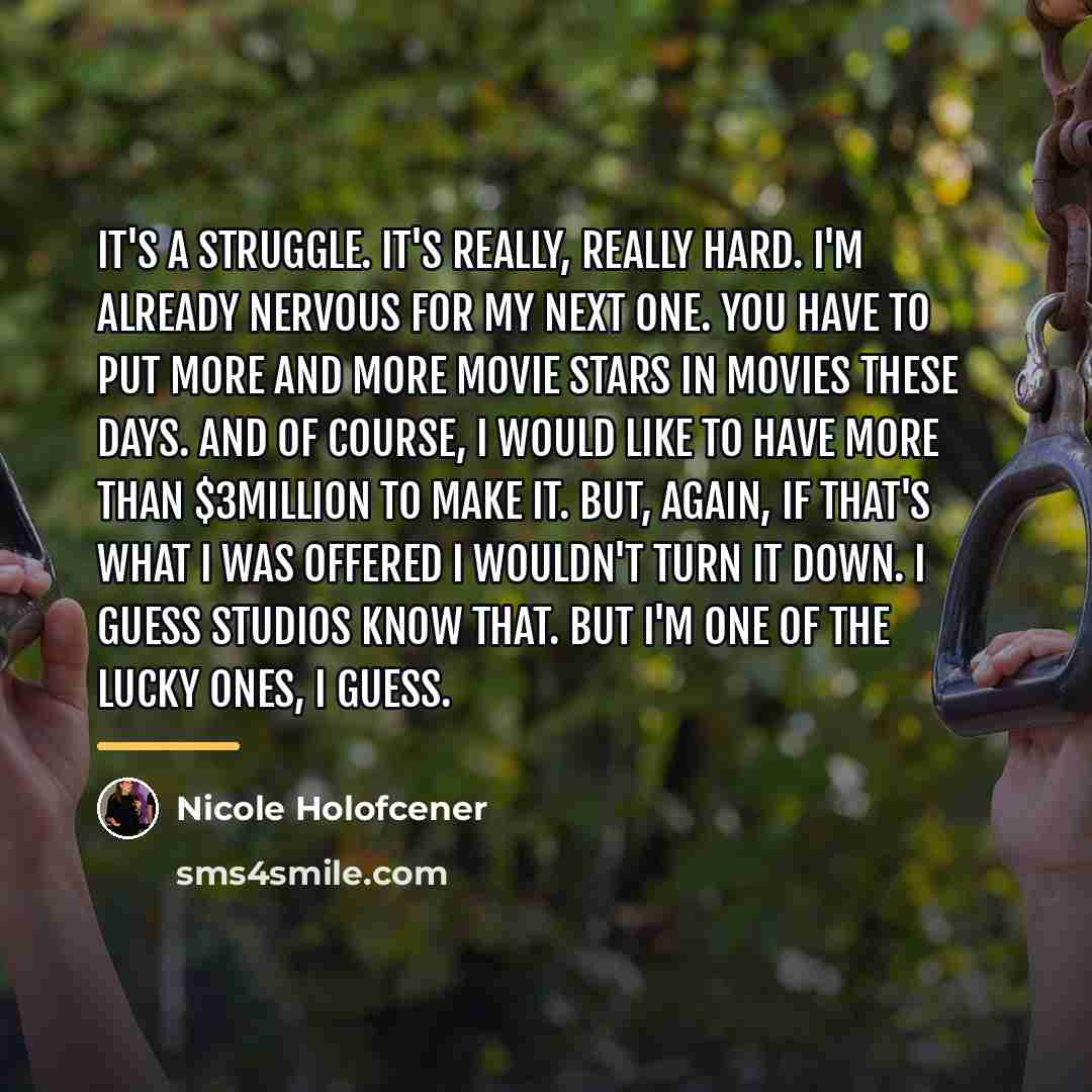 “It's a struggle. It's really, really hard. I'm already nervous…” quote by Nicole Holofcener