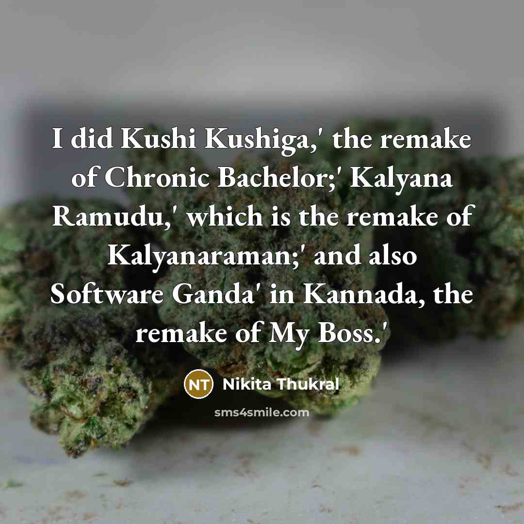 “I did Kushi Kushiga,' the remake of Chronic Bachelor;' Kalyana…” quote by Nikita Thukral