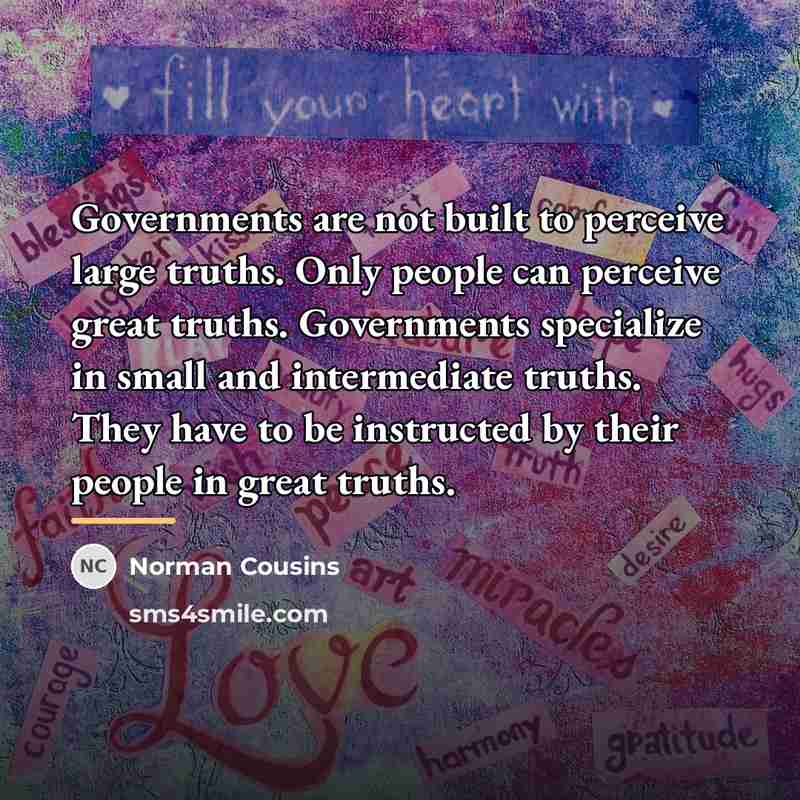 “Governments are not built to perceive large truths. Only people…” quote by Norman Cousins