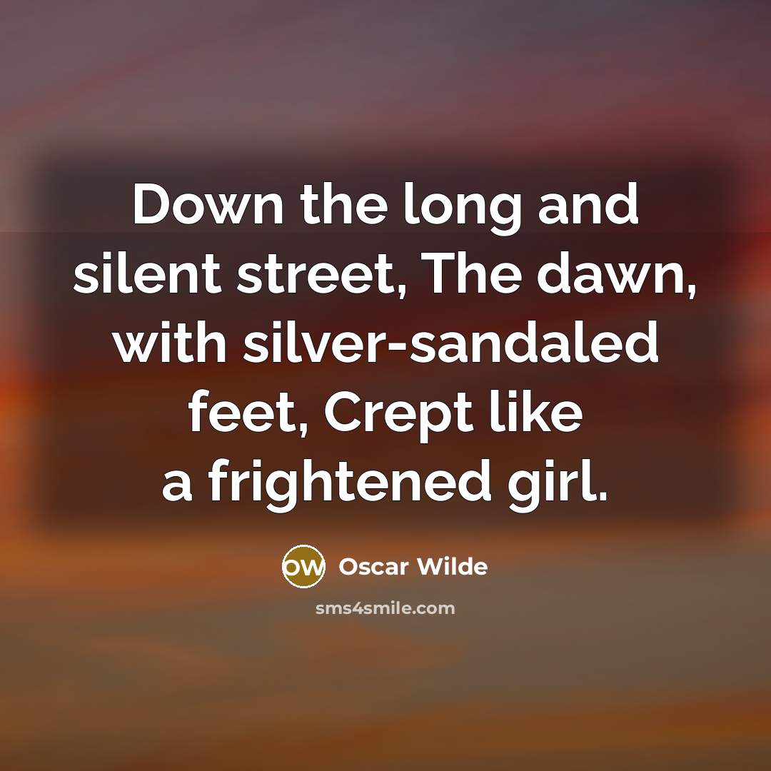 “Down the long and silent street, The dawn, with silver-sandaled…” quote by Oscar Wilde