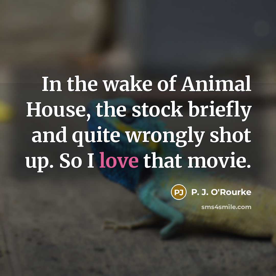 “In the wake of Animal House, the stock briefly and…” quote by P. J. O'Rourke