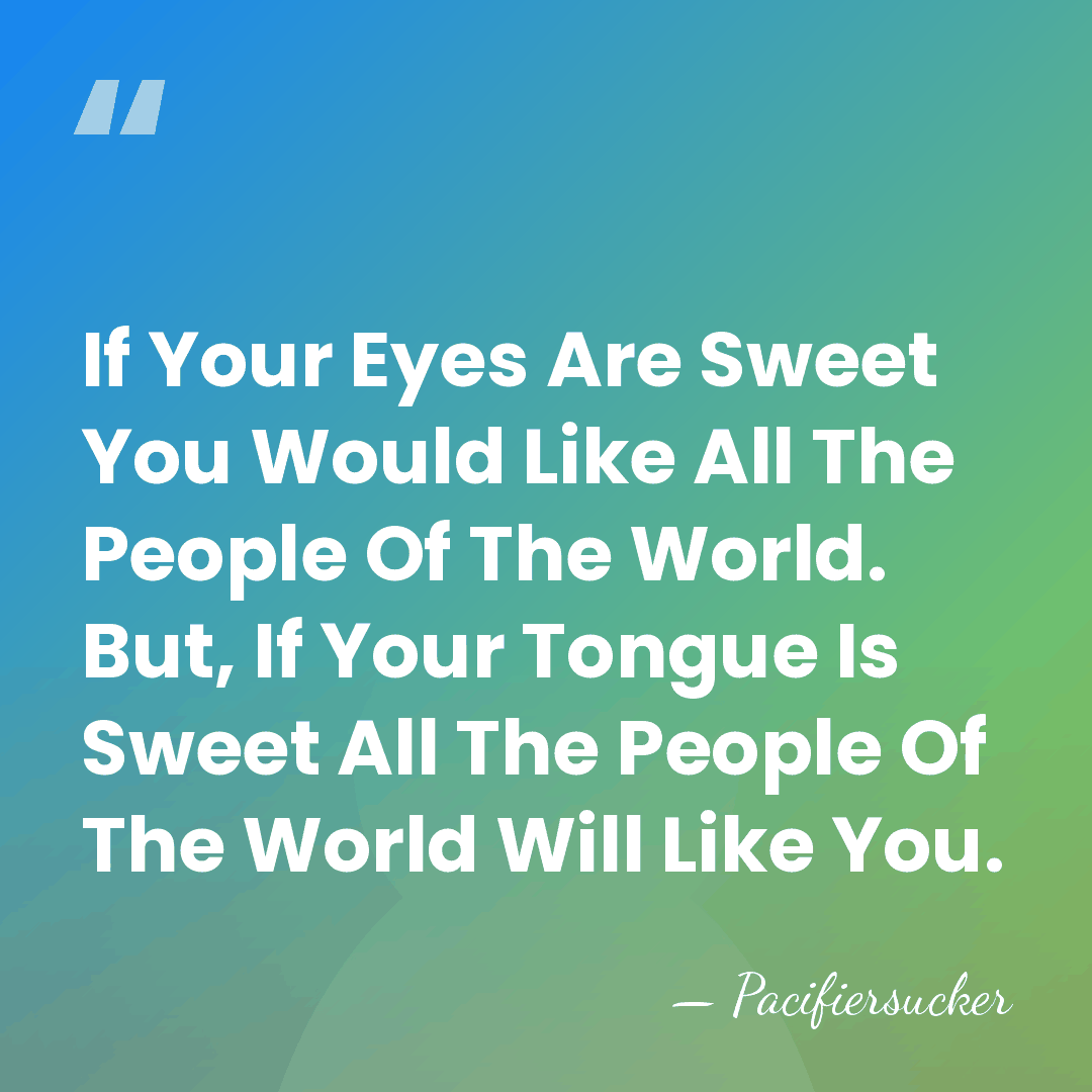 If Your Eyes Are Sweet You Would Like All The People Of&hellip; - Pacifiersucker