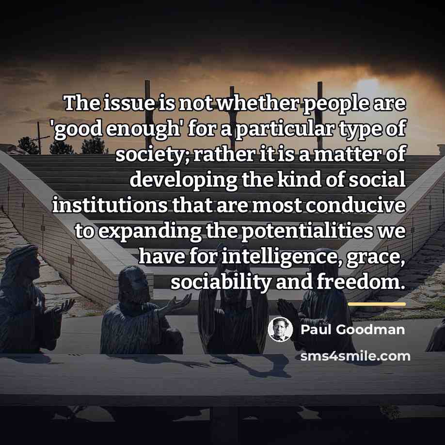 “The issue is not whether people are 'good enough' for…” quote by Paul Goodman