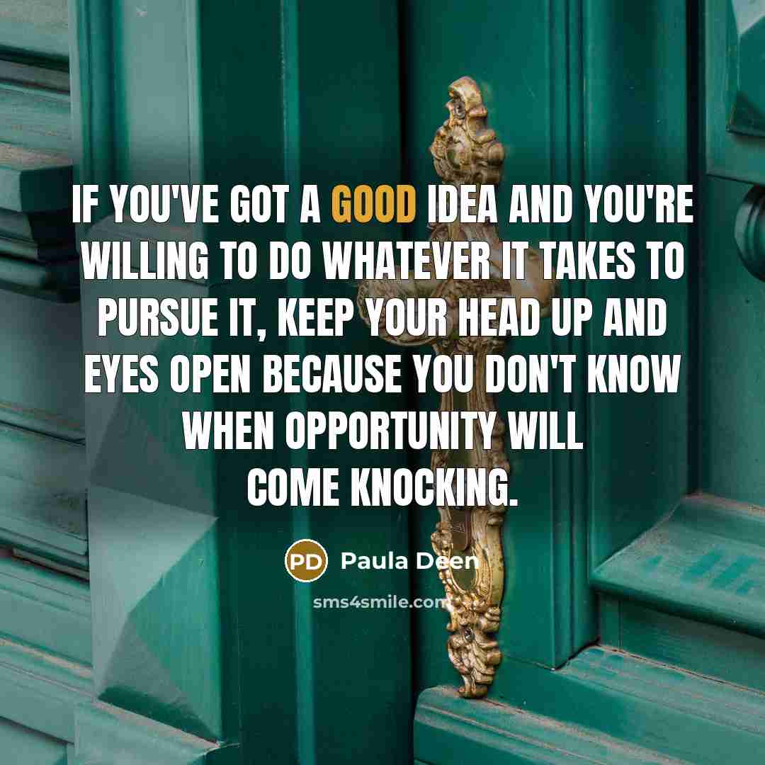 “If you've got a good idea and you're willing to…” quote by Paula Deen