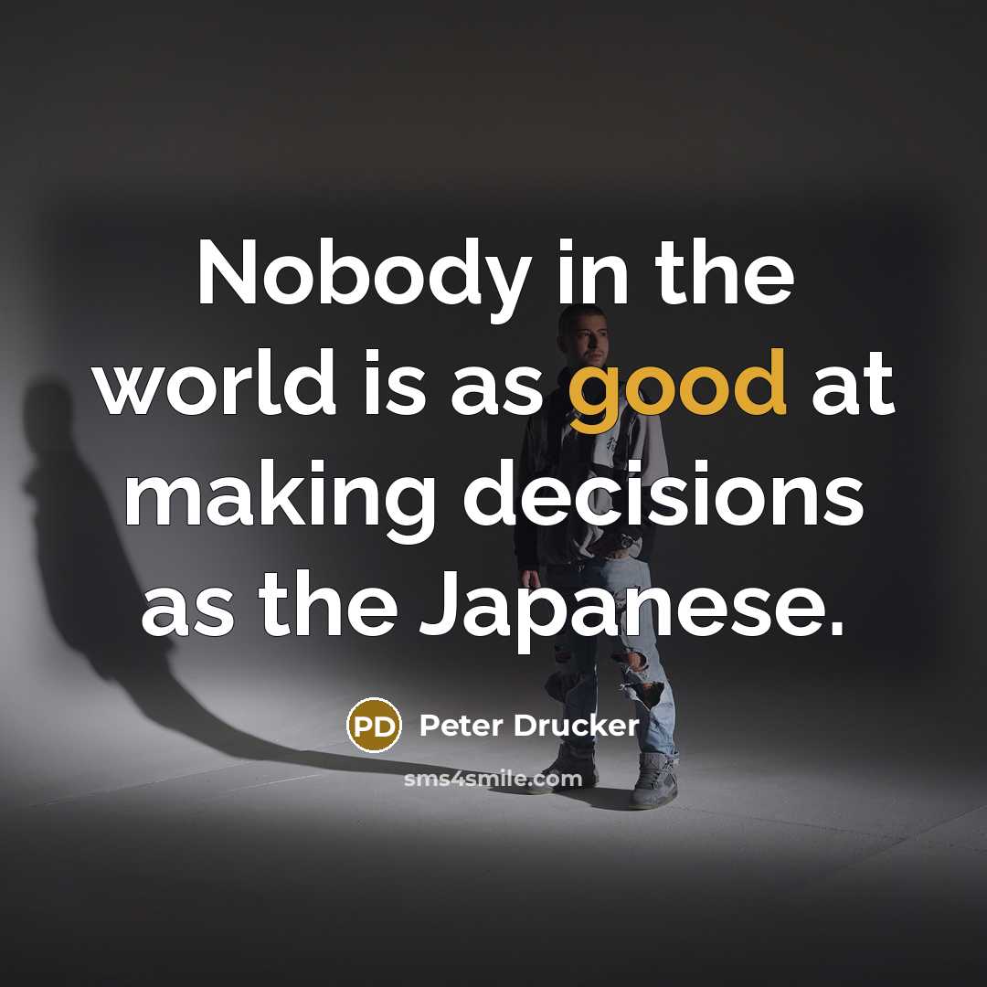“Nobody in the world is as good at making decisions…” quote by Peter Drucker