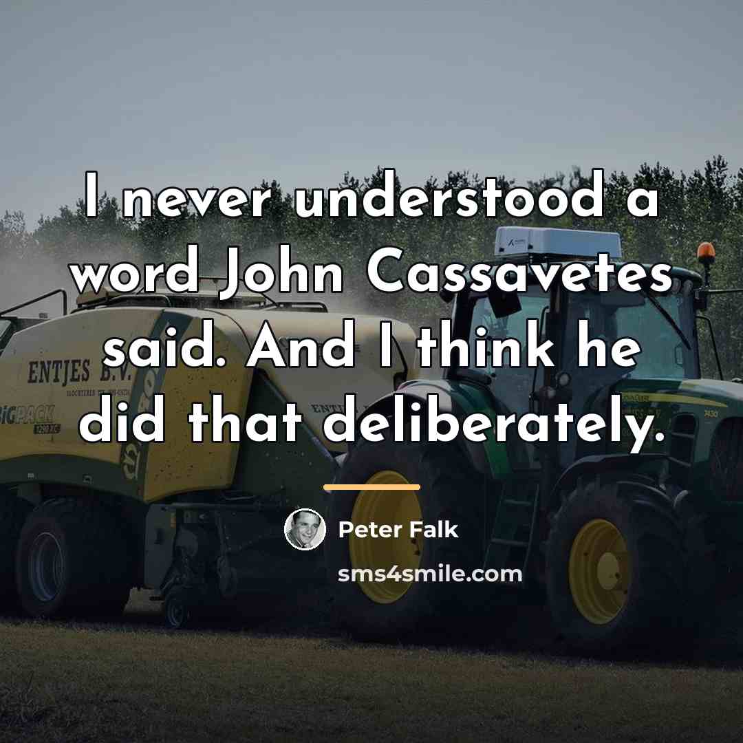 “I never understood a word John Cassavetes said. And I…” quote by Peter Falk