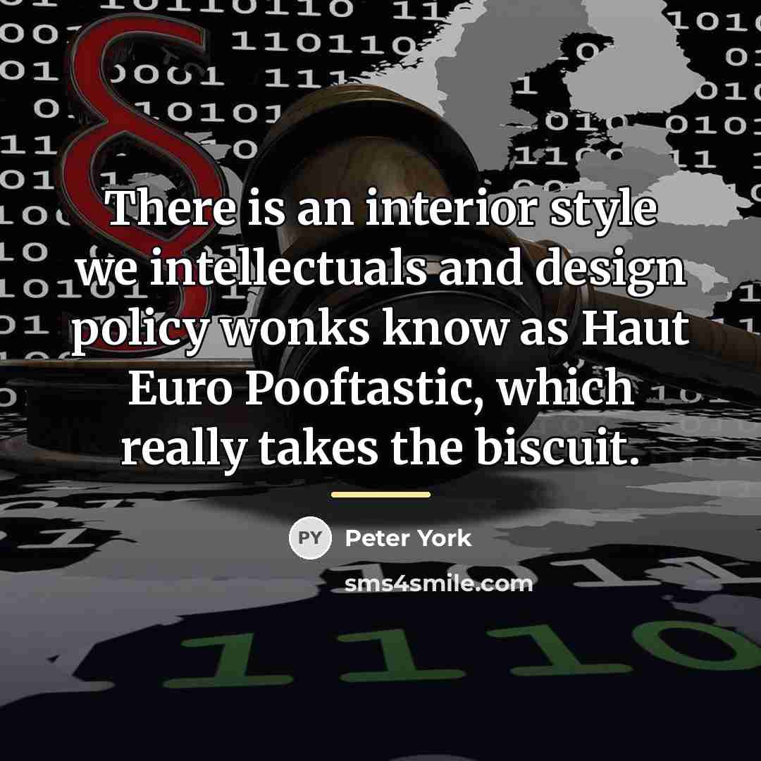 “There is an interior style we intellectuals and design policy…” quote by Peter York