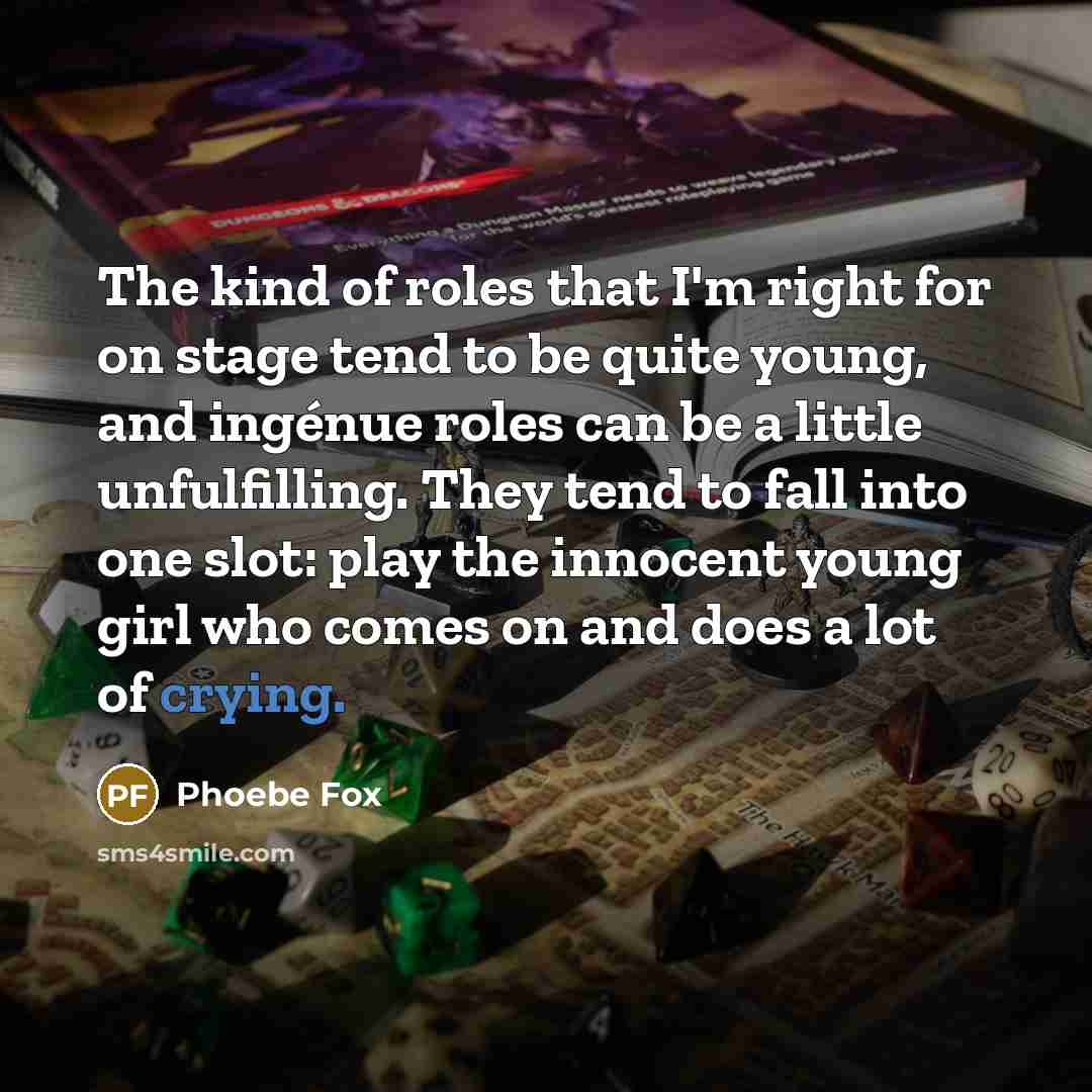 “The kind of roles that I'm right for on stage…” quote by Phoebe Fox