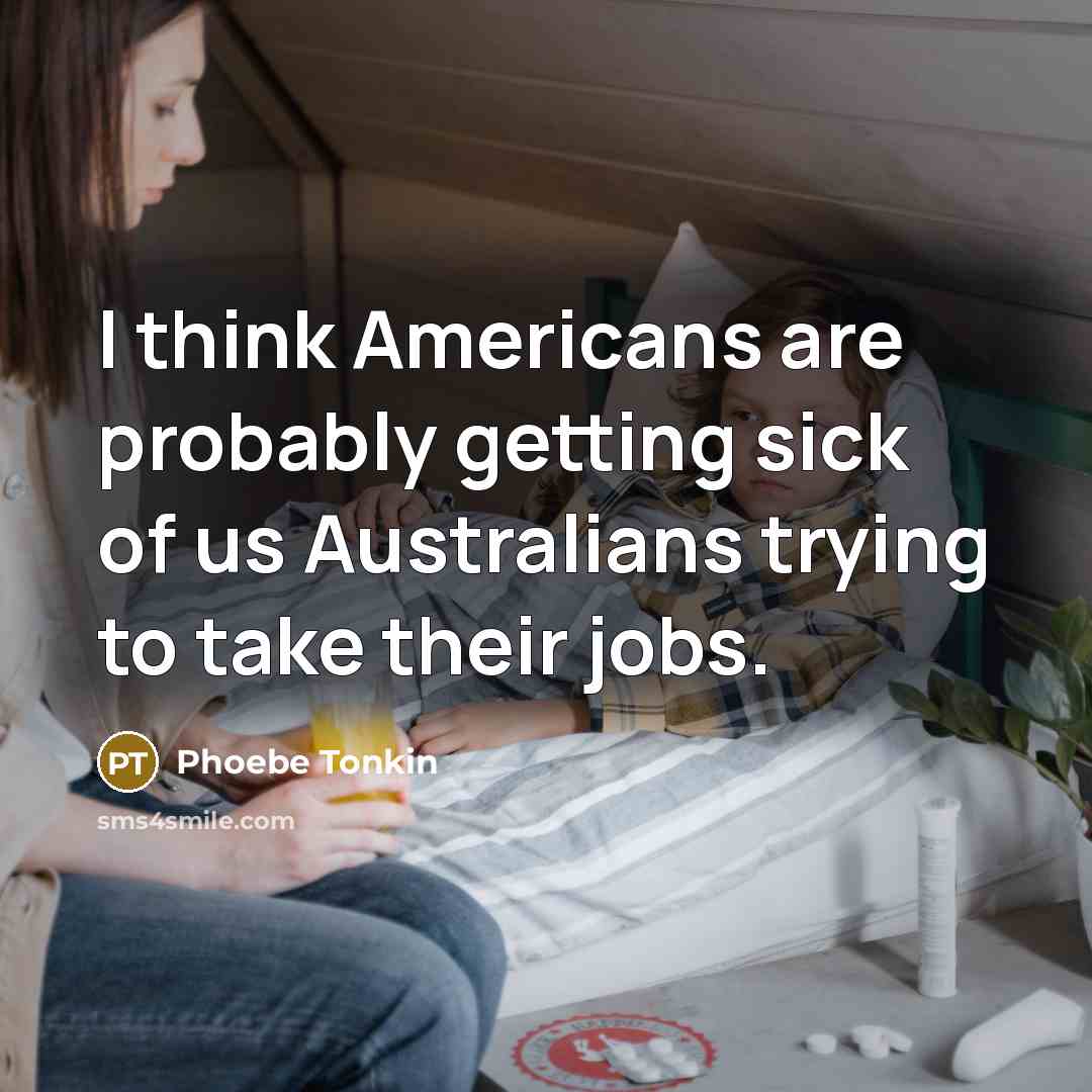 “I think Americans are probably getting sick of us Australians…” quote by Phoebe Tonkin