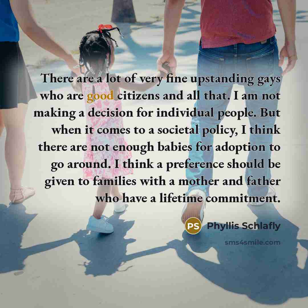 “There are a lot of very fine upstanding gays who…” quote by Phyllis Schlafly