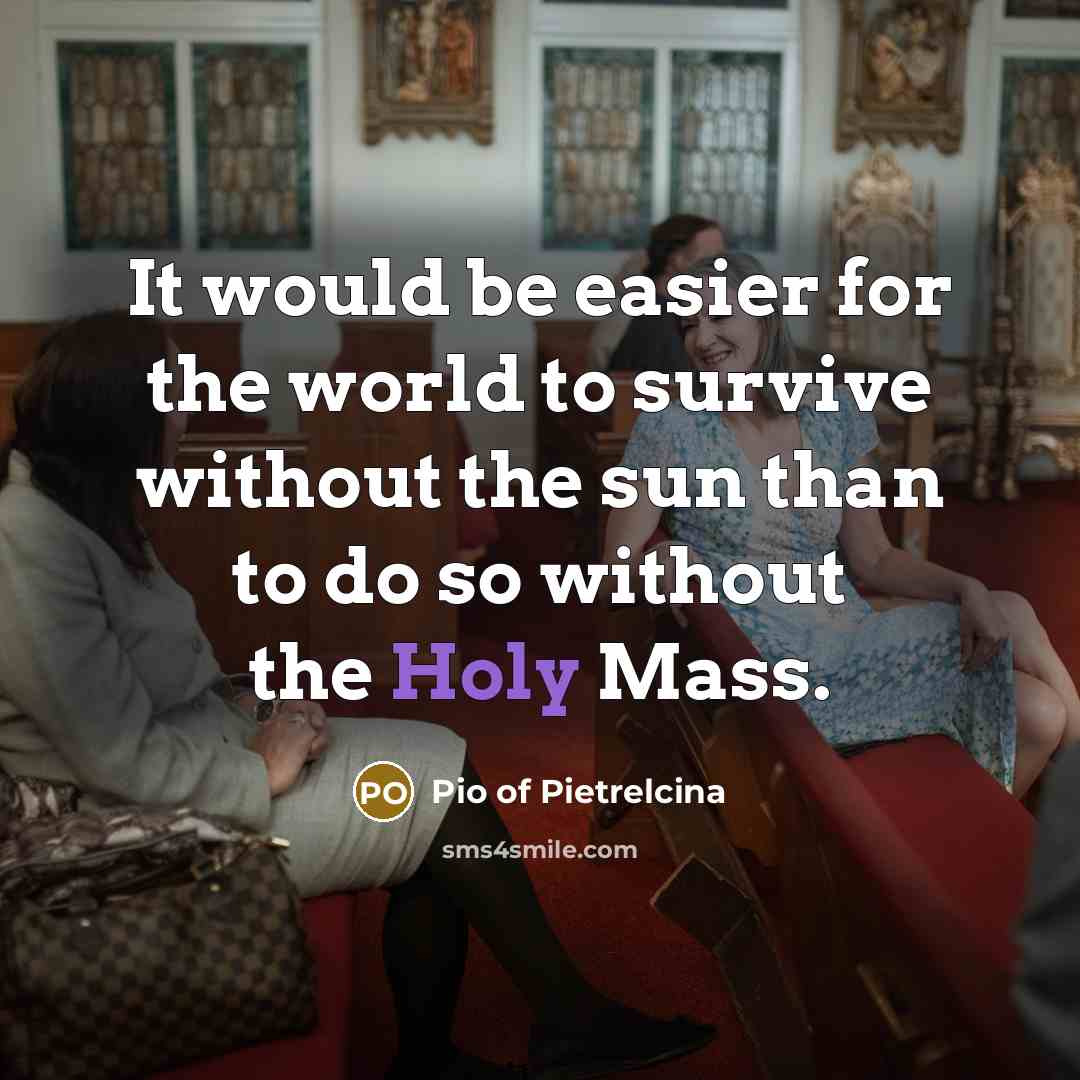 “It would be easier for the world to survive without…” quote by Pio of Pietrelcina