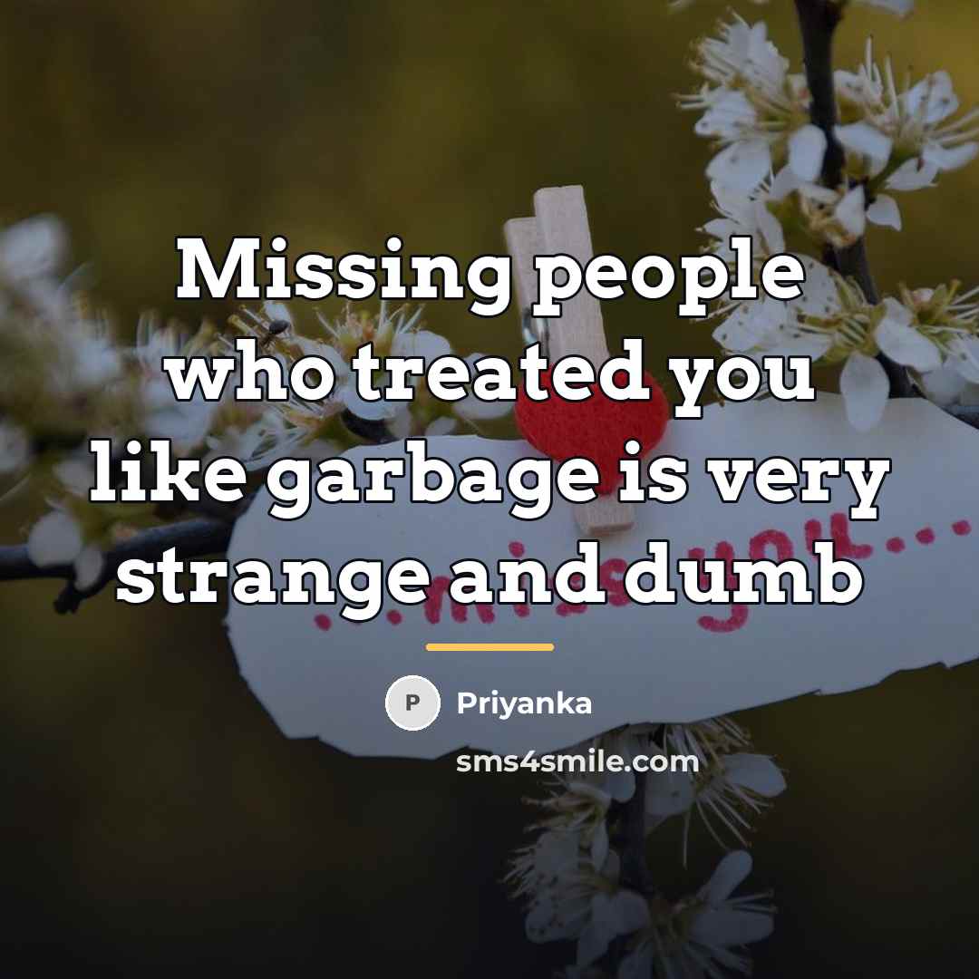“Missing people who treated you like garbage is very strange…” quote by Priyanka