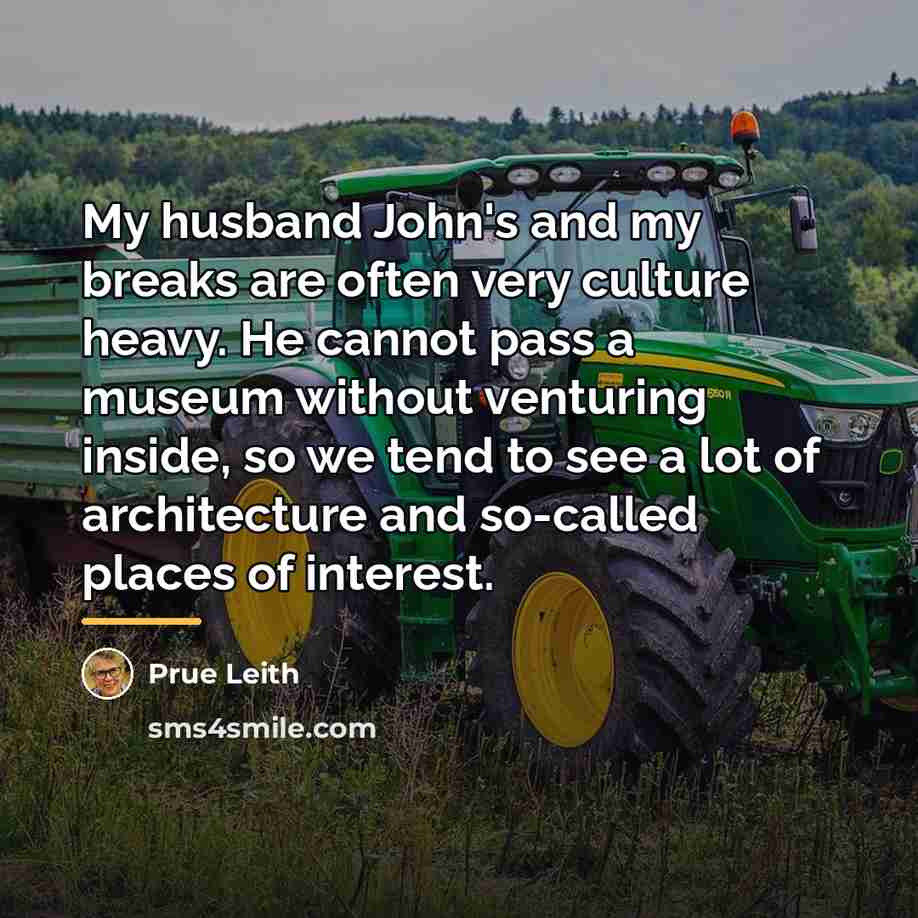 “My husband John's and my breaks are often very culture…” quote by Prue Leith