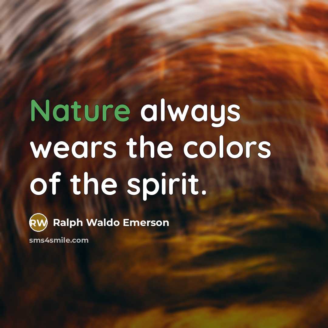 “Nature always wears the colors of the spirit.…” quote by Ralph Waldo Emerson